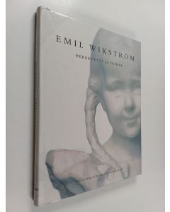 Kirjailijan Helena Hänninen & Juha Ilvas ym. käytetty kirja Emil Wikström - herkkyyttä ja voimaa : Gösta Serlachiuksen taidemuseo 17.5.-31.10.2002