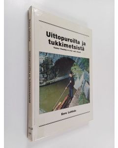 Kirjailijan Eero Lehtola käytetty kirja Uittopuroilta ja tukkimetsistä Timber floating in river and stream