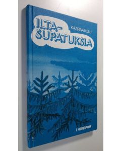 Kirjailijan Kaarina Kolu käytetty kirja Iltasupatuksia (ERINOMAINEN)