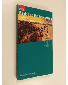 Kirjailijan Geneviève Jacques käytetty kirja Resisting the Intolerable : guided by a Human Rights Compass