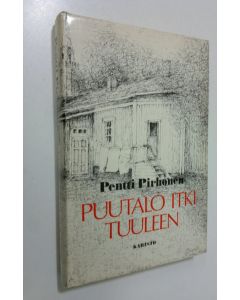 Kirjailijan Pentti Pirhonen käytetty kirja Puutalo itki tuuleen