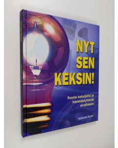 Kirjailijan Richard Platt käytetty kirja Nyt sen keksin! : suuria keksijöitä ja hämmästyttäviä oivalluksia
