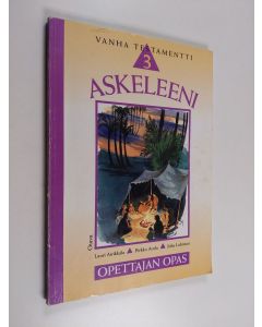 Kirjailijan Lauri Airikkala & Pirkko Arola ym. käytetty kirja Askeleeni 3 : Vanha testamentti - Opettajan opas