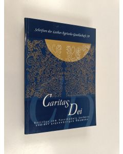 käytetty kirja Caritas Dei : Beiträge zum Verständnis Luthers und der gegenwärtigen Ökumene : Festschrift für Tuomo Mannermaa zum 60. Geburtstag