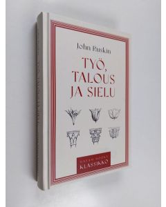 Kirjailijan John Ruskin käytetty kirja Työ, talous ja sielu