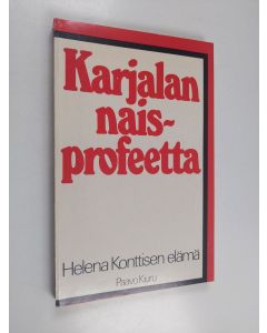 Kirjailijan Paavo Kiuru käytetty kirja Karjalan naisprofeetta : Helena Konttisen elämä