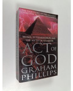 Kirjailijan Graham Phillips käytetty kirja Act of God - Tutankhamun, Moses & the Myth of Atlantis