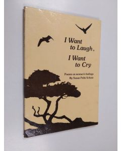 Kirjailijan Susan Polis Schutz käytetty kirja I Want to Laugh, I Want to Cry : Poems on Women's Feelings
