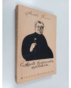 Kirjailijan Anatole France käytetty kirja Apotti Coignardin ajatuksia : poiminut hänen uskollinen oppilaansa Jacobus Paistinkääntäjä