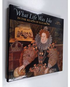 käytetty kirja What life was like in the realm of Elizabeth : England AD 1533-1603