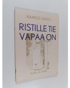 Kirjailijan Kaarlo Lehto käytetty teos Ristille tie vapaa on