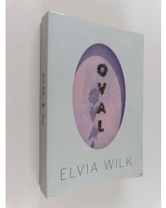 Kirjailijan Elvia Wilk käytetty kirja Oval : A Novel