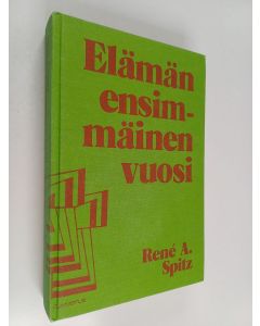 Kirjailijan René A. Spitz käytetty kirja Elämän ensimmäinen vuosi : Psykoanalyyttinen tutkimus objektisuhteiden normaalista ja häiriintyneestä kehityksestä