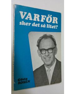 Kirjailijan Gösta Rosen käytetty kirja Varför sker det så litet : Några öppenhjärtiga funderingar
