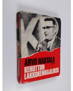 Kirjailijan Arvo Hautala käytetty kirja Kehuttiin lakkokenraaliksi