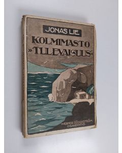 Kirjailijan Jonas Lie käytetty kirja Kolmimasto "Tulevaisuus " : eli elämää Pohjolassa
