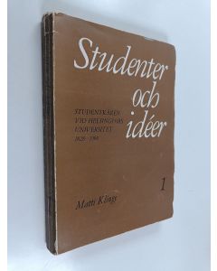 Kirjailijan Matti Klinge käytetty kirja Studenter och idéer : studentkåren vid Helsingfors universitet 1828-1960, 1 - 1828-1852
