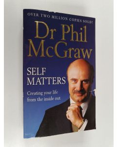 Kirjailijan Phillip C. McGraw käytetty kirja Self matters : Creating your life from the inside out