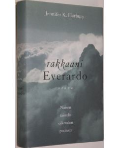 Kirjailijan Jennifer K. Harbury käytetty kirja Rakkaani Everardo : naisen taistelu oikeuden puolesta (UUDENVEROINEN)