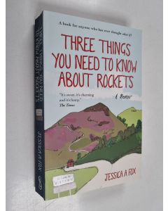 Kirjailijan Jessica A. Fox käytetty kirja Three Things You Need to Know About Rockets - A Memoir
