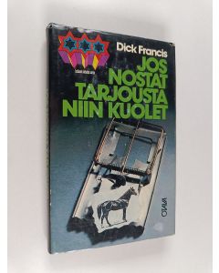 Kirjailijan Dick Francis käytetty kirja Jos nostat tarjousta niin kuolet