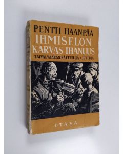 Kirjailijan Pentti Haanpää käytetty kirja Pentti Haanpään teokset 7 : Taivalvaaran näyttelijä ; Ihmiselon karvas ihanuus ; Juttuja