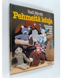 Kirjailijan Raili Myntti käytetty kirja Pehmeitä leluja : kuudentoista kangaslelun teko-ohjeet ja kaavat