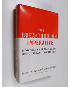 Kirjailijan Mark Gottfredson & Steve Schaubert käytetty kirja The Breakthrough Imperative - How the Best Managers Get Outstanding Results