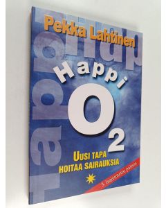 Kirjailijan Pekka Lahtinen käytetty kirja Happi O₂ : Uusi tapa hoitaa sairauksia
