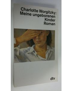 Kirjailijan Charlotte Worgitzky käytetty kirja Meine ungeborenen Kinder : roman