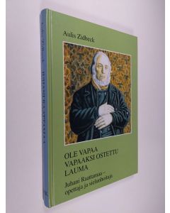 Kirjailijan Aulis Zidbeck käytetty kirja Ole vapaa vapaaksi ostettu lauma : Juhani Raattamaa - opettaja ja sielunhoitaja