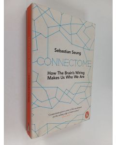 Kirjailijan Sebastian Seung käytetty kirja Connectome - How the Brain's Wiring Makes Us who We are