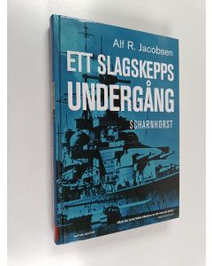 Kirjailijan Alf R. Jacobsen käytetty kirja Scharnhorst : ett slagskepps undergång
