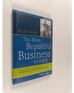 Kirjailijan Rolf Kipp käytetty kirja The Most Beautiful Business on Earth - How to Be Successful with Forever Living Products