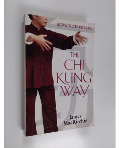 Kirjailijan James MacRitchie käytetty kirja The Chi Kung Way - Alive with Energy