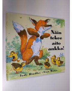 Kirjailijan Judy Hindley käytetty kirja Näin tekee aito ankka!