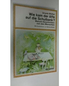 Kirjailijan Ursula Wölfel käytetty kirja Wie kam der Affe auf die Schulbank? : Warum-Geschichten von den Menschen