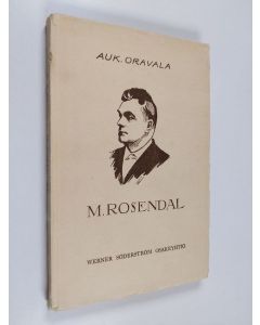 Kirjailijan Aukusti Oravala käytetty kirja Mauno Rosendahl : elämäkerta