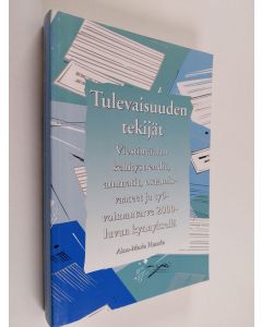 Kirjailijan Aino-Maria Hansen käytetty kirja Tulevaisuuden tekijät : Viestintäalan kehitystrendit,ammatit, osaamisvaateet ja työvoimantarve 2000-luvun kynnyksellä