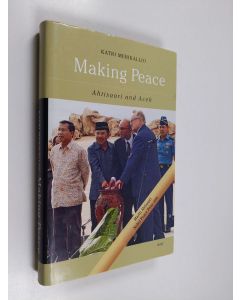 Kirjailijan Katri Merikallio käytetty kirja Making peace : Ahtisaari and Aceh