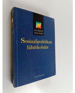 Kirjailijan Kyösti Raunio käytetty kirja Sosiaalipolitiikan lähtökohdat