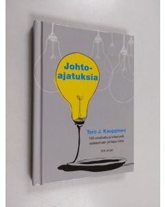 Kirjailijan Tero J. Kauppinen käytetty kirja Johtoajatuksia : 100 oivallusta ja kiteytystä valaisemaan johtajan tietä (ERINOMAINEN)