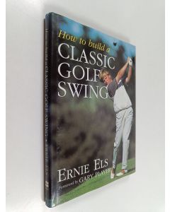 Kirjailijan Steve Newell & Ernie Els käytetty kirja How to build a classic golf swing