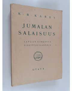 Kirjailijan K. R. Kares käytetty kirja Jumalan salaisuus : (Kol 2: 2) : Lapuan kirkossa pidettyjä saarnoja