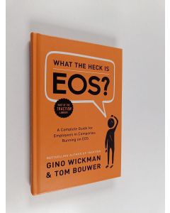 Kirjailijan Gino Wickman käytetty kirja What the Heck Is EOS? - A Complete Guide for Employees in Companies Running on EOS