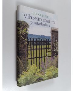 Kirjailijan Hanna Tuuri käytetty kirja Vihreän saaren puutarhoissa