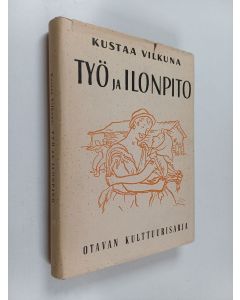 Kirjailijan Kustaa Vilkuna käytetty kirja Työ ja ilonpito