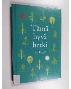 Kirjailijan Pia Perkiö käytetty kirja Tämä hyvä hetki