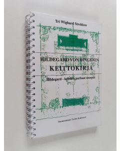 Kirjailijan Wighard Strehlow käytetty teos Hildegard von Bingenin keittokirja : Hildegard-keittiön parhaat reseptit