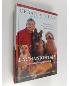 Kirjailijan Cesar Millan käytetty kirja Laumanjohtaja : Koirakuiskaajan vinkit : Tv-tähti neuvoo miten johdat koiraa - eikä päinvastoin